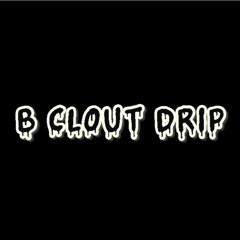 B clout Drip