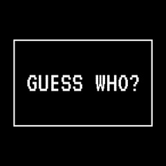 GUESS WHO?