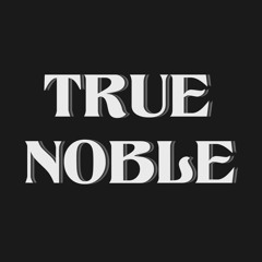 TRUE NOBLE