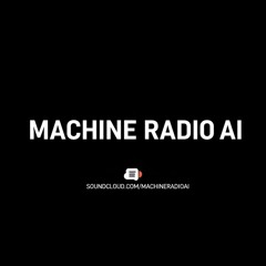 MachineRadio "Made With AI"