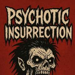 PSYCHOTIC INSURRECTION