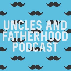 Uncles and fatherhood!