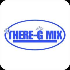DEEJAY THERE-G MIX🤴