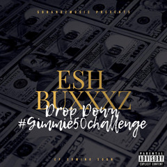 Esh Buxxxz - "Drop Down" #Gimme50Challenge