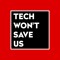 Tech Won't Save Us