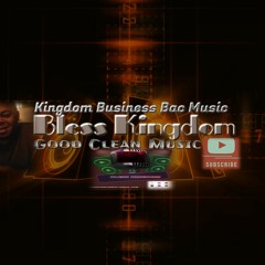 bless kingdom & kingdom business bac music
