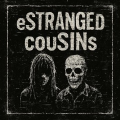 eSTRANGEd couSINs