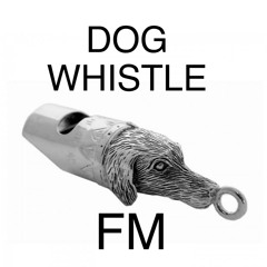 DOG WHISTLE FM