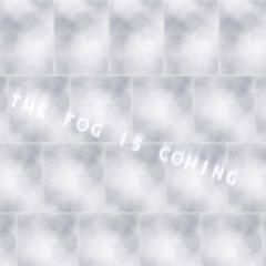 🌫️ the fog is coming🌫️