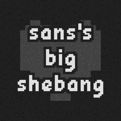sans's big shebang