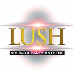 Lush90s RnB  & Party Anthems