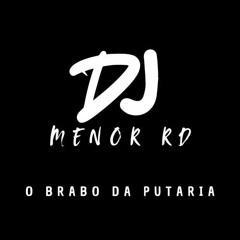 DJ Menor RD - é o Brabo da Putaria!