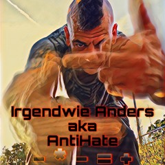 IRGENDWIE ANDERS ( aka ANTIHATE )