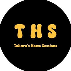 Takara's home sessions