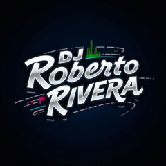 Dj Roberto Rivera 🎚