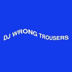 DJ WRONG TROUSERS