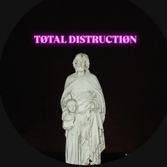 🌑TØTAL DISTRUCTIØN🌑