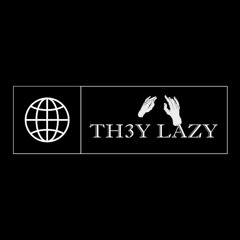 TH3Y LAZY