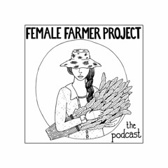 The Female Farmer Project™: the podcast