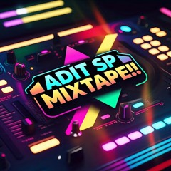 ADIT SP MIXTAPE ‼️