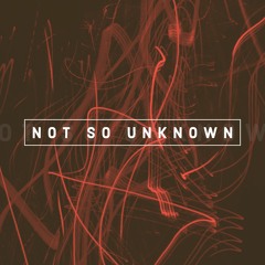 Not So Unknown