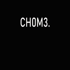 CH0M3.