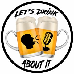 Let's Drink About It Podcast