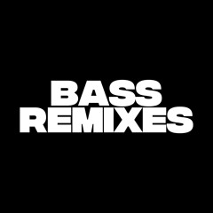 BASS REMIXES