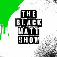 The Black Matt Show