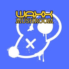 WAXX MUSHROOM