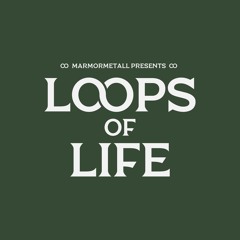 LOOPS OF LIFE