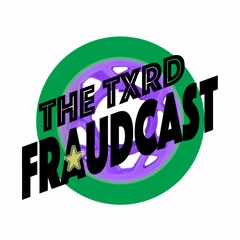 the TXRD Fraudcast