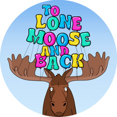 To Lone Moose And Back