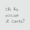 Chi haucciso Il Conte ?