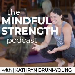 Mindful Strength Podcast w/ Kathryn Bruni-Young