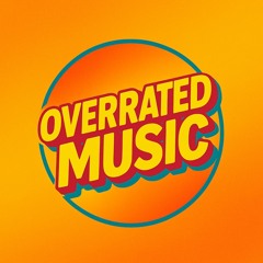 OVERRATED MUSIC
