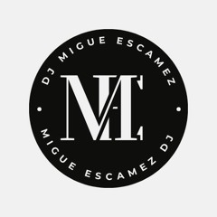 MIGUE ESCAMEZ DJ