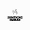 sumthing human