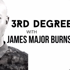 3rd Degree with James Major Burns