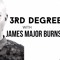 3rd Degree w/James Major Burns