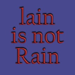 lain is not rain