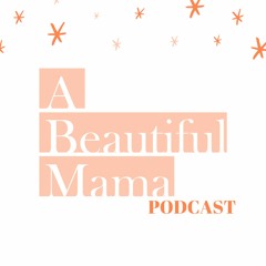 A Beautiful Mama Podcast
