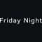 friday night
