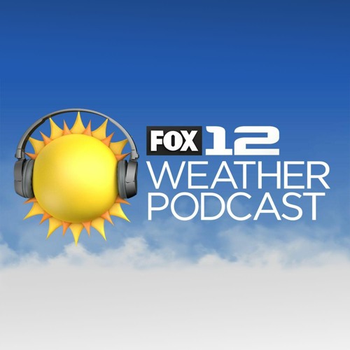 FOX 12 Weather Podcast