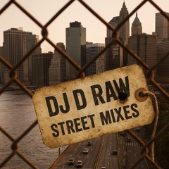 DJ D RAW STREET MIXES