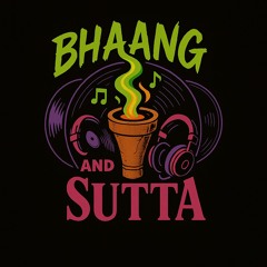 Bhaang & Sutta