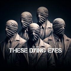 These Dying Eyes ( Alternate )