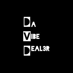 DA VIBE DEAL3R
