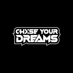 Chxse Your Dreams