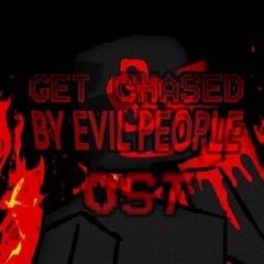 GET CHASED BY EVIL PEOPLE